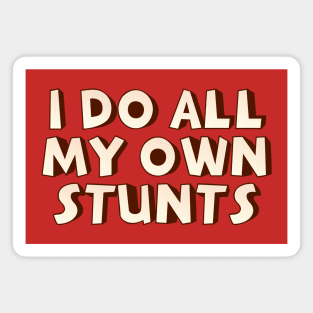 I do my own stunts Magnet